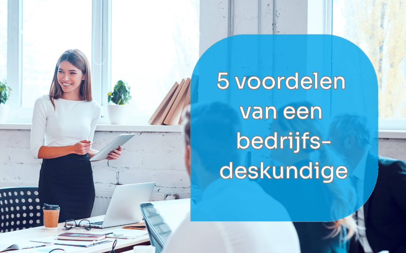 Bedrijfsdeskundige: de 5 grootste voordelen
