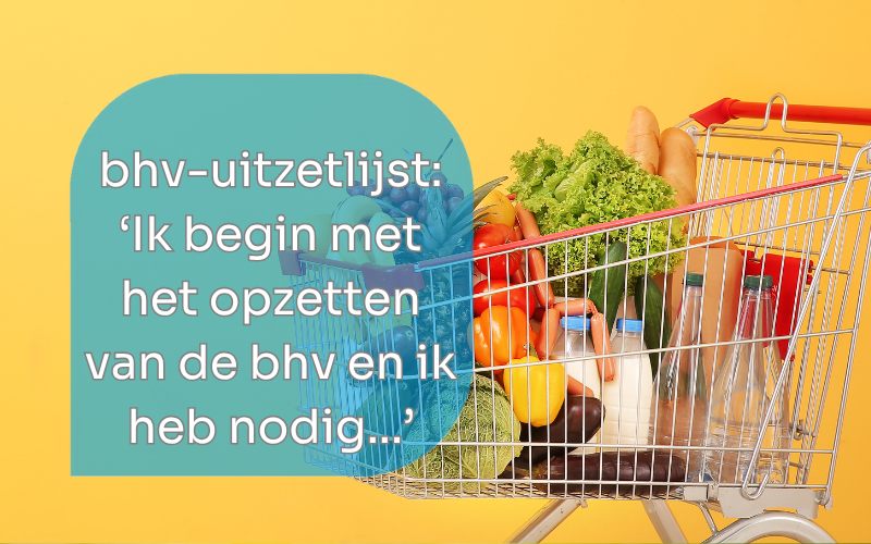 BHV uitzetlijst: ‘Ik begin met het opzetten van de BHV en heb nodig…’