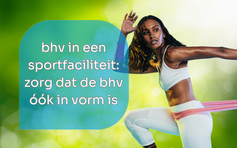 bhv in een sportfaciliteit: zorg dat de bhv ook in vorm is