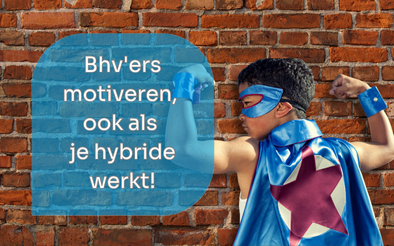 Bhv’ers motiveren, ook als je hybride werkt, doe je met deze tips